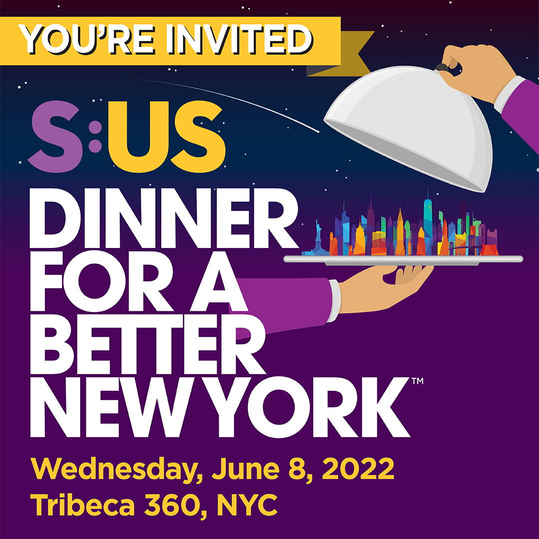 Join us for S:US’ Dinner for A Better New York: June 8, 2022