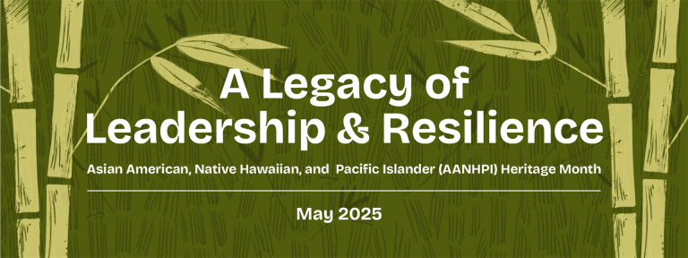 Celebrating Asian American, Native Hawaiian, and Pacific Islander Heritage